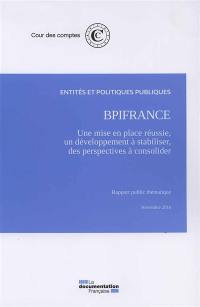 Bpifrance : une mise en place réussie, un développement à stabiliser, des perspectives financières à consolider : rapport public thématique, novembre 2016