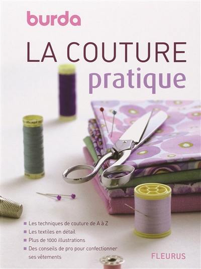 La couture pratique : les techniques de couture de A à Z, les textiles en détail, plus de 1.000 illustrations, des conseils de pro pour confectionner ses vêtements