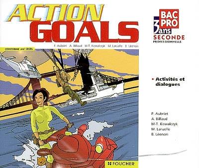 Action goals, seconde professionnelle bac pro en 3 ans : conforme au CECRL : activités et dialogues