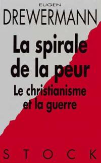 La spirale de la peur : le christianisme et la guerre : avec quatre interventions contre la guerre du Golfe