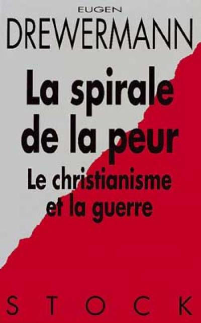 La spirale de la peur : le christianisme et la guerre : avec quatre interventions contre la guerre du Golfe