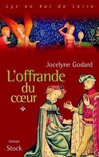 Lys en Val de Loire. Vol. 4. L'offrande du coeur : les Millefleurs 1