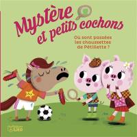 Mystère et petits cochons. Vol. 3. Où sont passées les chaussettes de Pétillette ?