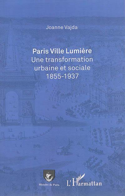 Paris Ville lumière : une transformation urbaine et sociale, 1855-1937