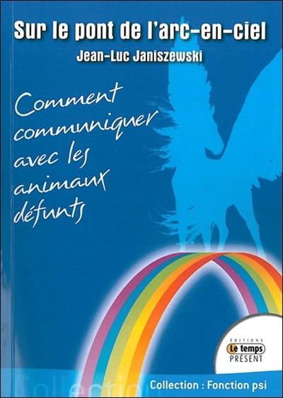 Sur le pont de l'arc-en-ciel ou Comment communiquer avec les animaux défunts