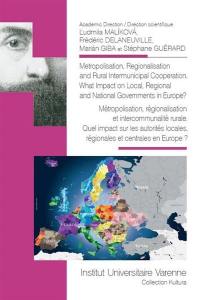 Métropolisation, régionalisation et intercommunalité rurale : quel impact sur les autorités locales, régionales et centrales en Europe ?. Metropolisation, regionalisation and rural intermunicipal cooperation : what impact on local, regional and national governments in Europe?