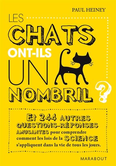 Les chats ont-ils un nombril ? : et 244 autres questions-réponses amusantes pour comprendre comment les lois de la science s'appliquent dans la vie de tous les jours