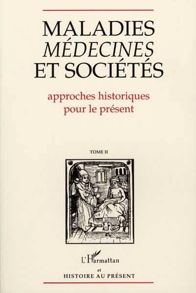 Maladies, médecines et sociétés : approches historiques pour le présent, actes