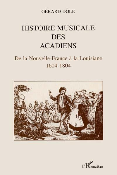 Histoire musicale des Acadiens : de la Nouvelle-France à la Louisiane