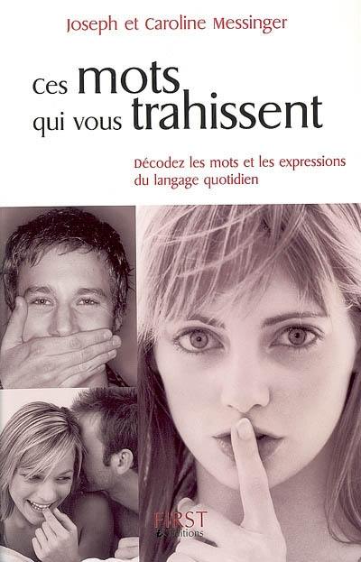 Ces mots qui vous trahissent : décodez les mots et les expressions du langage quotidien