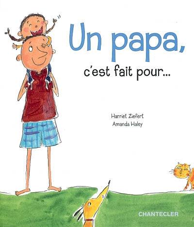 Un papa, c'est fait pour...