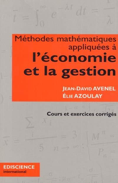 Méthodes mathématiques appliquées à l'économie et la gestion : cours et exercices corrigés