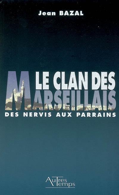 Le clan des Marseillais : des nervis aux parrains, 1900-1988