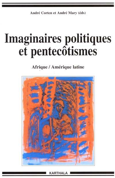 Imaginaires politiques et pentecôtismes : Afrique, Amérique latine