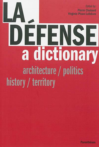 La Défense : a dictionary : architecture, politics, history, territory