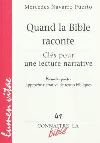 Quand la Bible raconte : clés pour une lecture narrative. Vol. 1. Approches narratives de textes bibliques