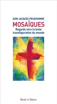 Mosaïques : regards vers la lente transfiguration du monde