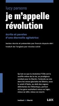 Je m’appelle Révolution : Ecrits et paroles d’une éternelle agitatrice