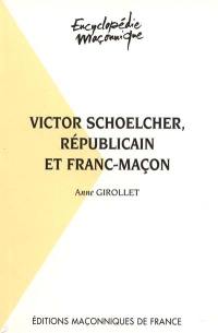 Victor Schoelcher, républicain et franc-maçon