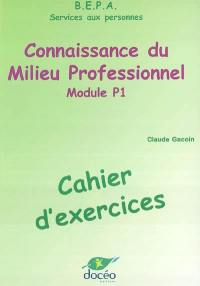 Connaissance du milieu professionnel, BEPA services aux personnes : cahier d'exercices, module P1