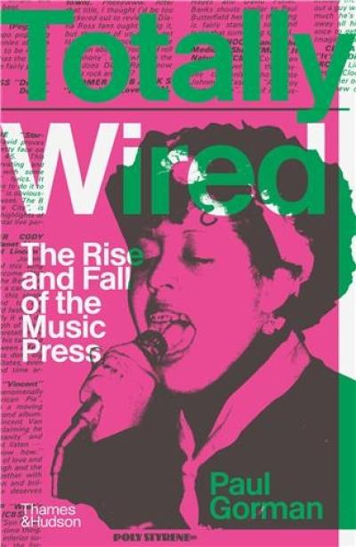 Totally Wired The Rise and Fall of the Music Press