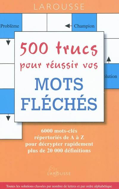 500 trucs pour réussir vos mots fléchés