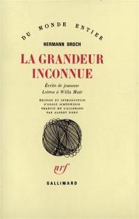 La grandeur inconnue : écrits de jeunesse, lettres à Willa Muir