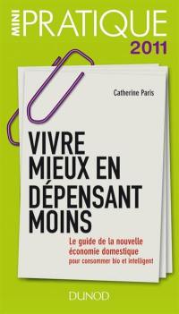 Vivre mieux en dépensant moins : le guide de la nouvelle économie domestique pour consommer bio et intelligent