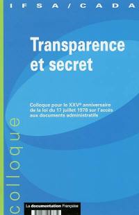 Transparence et secret : colloque pour le XXVe anniversaire de la loi du 17 juillet 1978 sur l'accès aux documents administratifs