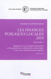 Les finances publiques locales 2019. Fascicule 2 : rapport sur la situation financière et la gestion des collectivités territoriales et de leurs établissements publics : septembre 2019