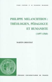 Philippe Melanchthon : théologien, pédagogue et humaniste (1497-1560)