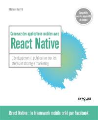 Concevez des applications mobiles avec React Native : développement, publication sur les stores et stratégie marketing