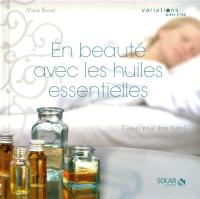 En beauté avec les huiles essentielles : 7 jours pour être bien !