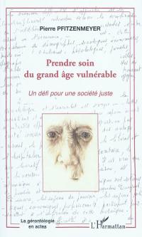 Prendre soin du grand âge vulnérable : un défi pour une société juste