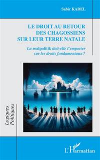 Le droit au retour des Chagossiens sur leur terre natale : la realpolitik doit-elle l'emporter sur les droits fondamentaux ?