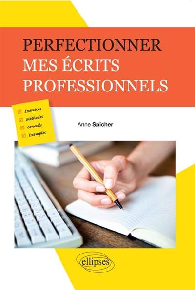 Perfectionner mes écrits professionnels : exercices, méthodes, conseils, exemples