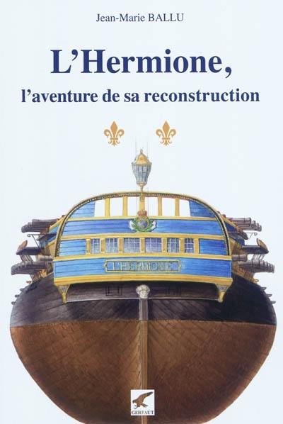 L'Hermione, l'aventure de sa reconstruction