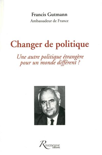 Changer de politique : une autre politique étrangère pour un monde différent ?