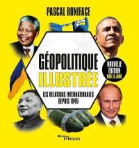 Géopolitique illustrée : les relations internationales depuis 1945