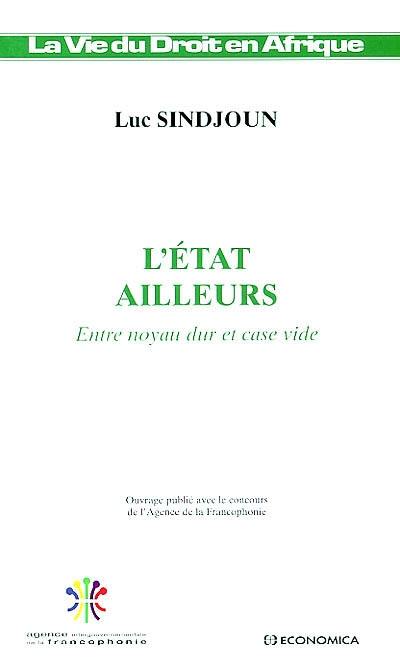 L'Etat ailleurs : entre noyau dur et case vide