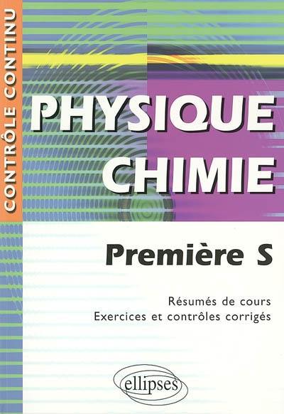 Physique chimie, première S : résumés de cours, exercices et contrôles corrigés