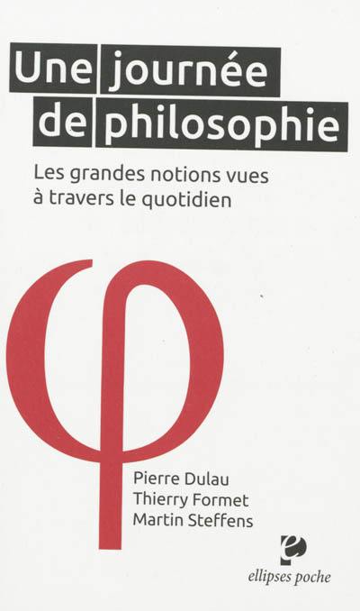 Une journée de philosophie : les grandes notions vues à travers le quotidien