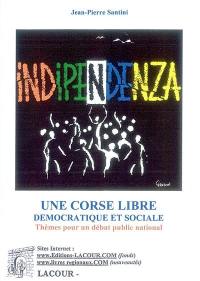 Indipendenza : une Corse libre démocratique et sociale : thèmes pour un débat public national