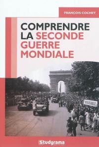 Comprendre la Seconde Guerre mondiale