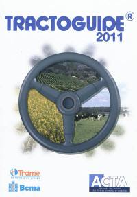 Tractoguide : tracteurs agricoles, tracteurs étroits, chargeurs télescopiques, moissonneuses-batteuses, ensileuses automotrices, vendangeuses automotrices : février 2011