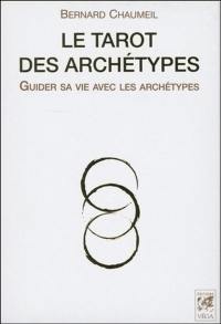 Le tarot des archétypes : guider sa vie avec les archétypes