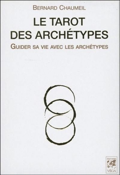 Le tarot des archétypes : guider sa vie avec les archétypes