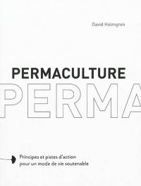 Permaculture : principes et pistes d'action pour un mode de vie soutenable