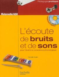 L'écoute de bruits et de sons, pour l'éveil à la conscience phonologique : activités pour développer l'écoute attentive et analytique à l'école maternelle et en ASH