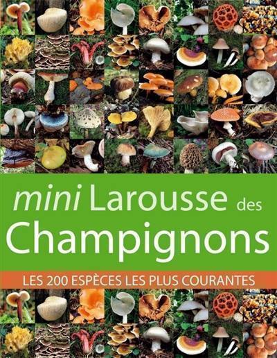 Mini Larousse des champignons : les 200 espèces les plus courantes